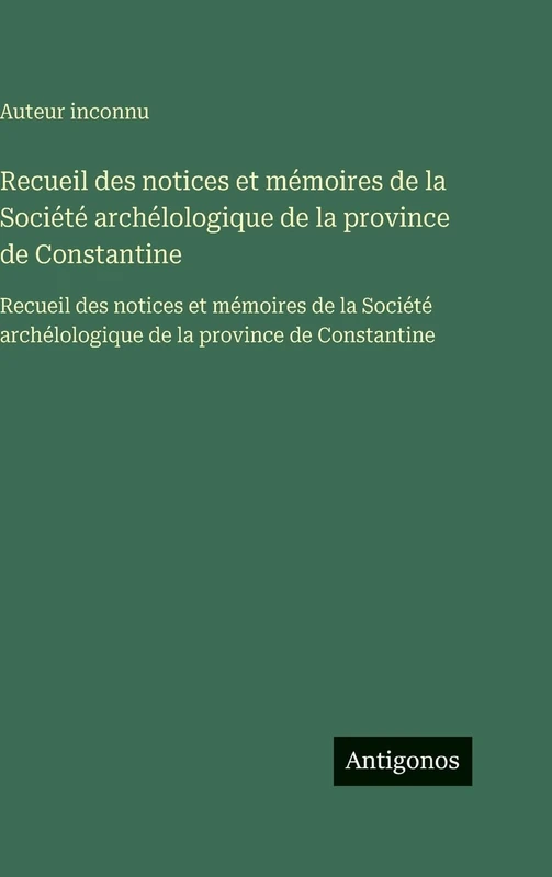 Recueil des notices et mémoires de la Société archélologique de la province de Constantine: Recueil des notices et mémoires de la Société archélologique de la province de Constantine