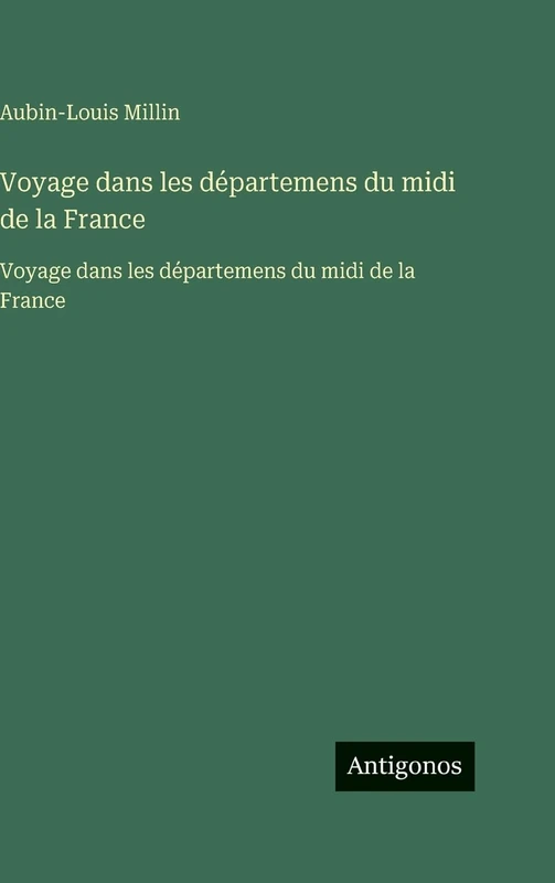 Voyage dans les départemens du midi de la France: Voyage dans les départemens du midi de la France