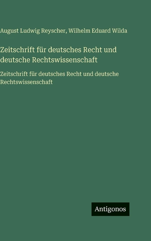 Zeitschrift für deutsches Recht und deutsche Rechtswissenschaft: Zeitschrift für deutsches Recht und deutsche Rechtswissenschaft