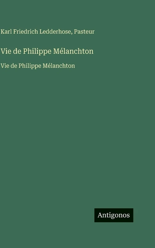 Vie de Philippe Mélanchton: Vie de Philippe Mélanchton