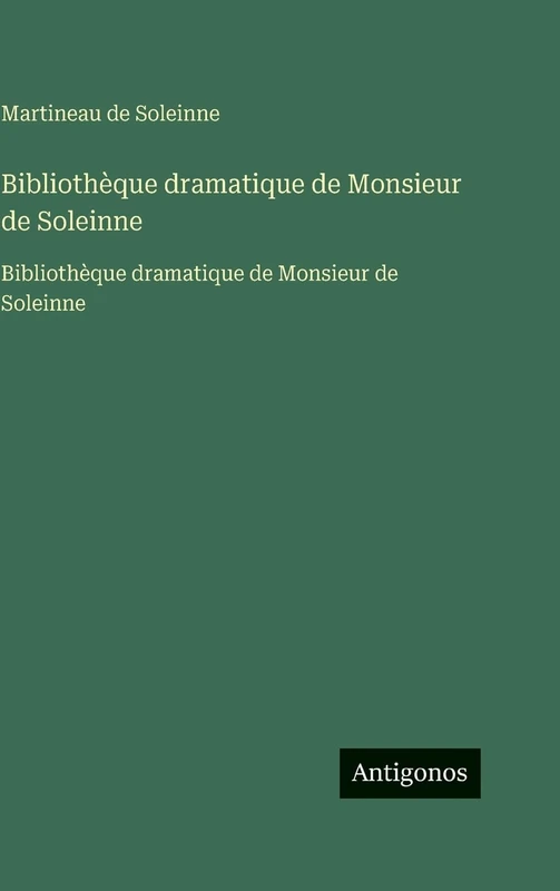 Bibliothèque dramatique de Monsieur de Soleinne: Bibliothèque dramatique de Monsieur de Soleinne