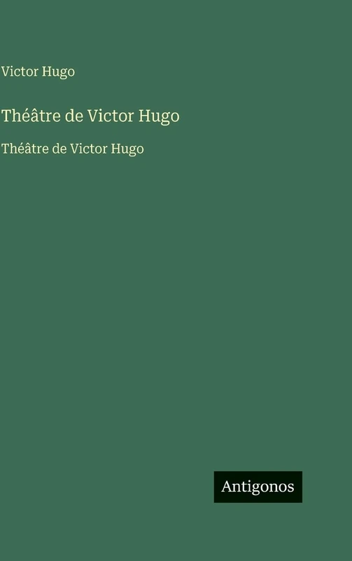 Théâtre de Victor Hugo: Théâtre de Victor Hugo