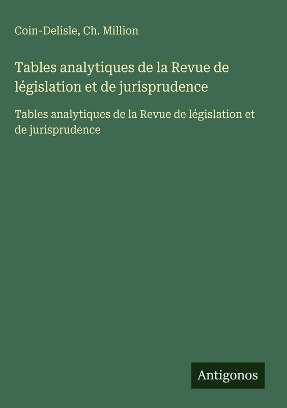 Tables analytiques de la Revue de législation et de jurisprudence: Tables analytiques de la Revue de législation et de jurisprudence