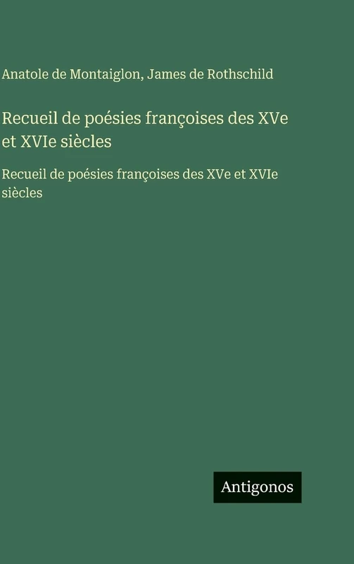 Recueil de poésies françoises des XVe et XVIe siècles: Recueil de poésies françoises des XVe et XVIe siècles
