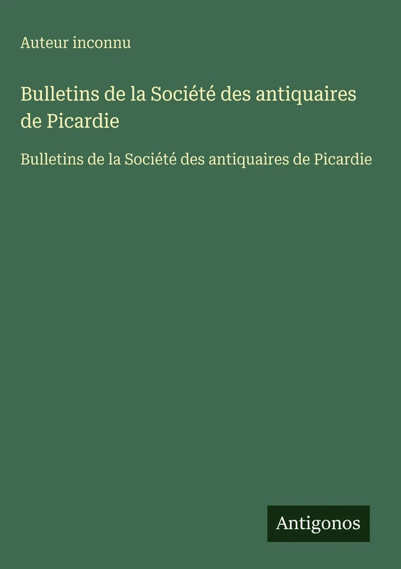 Bulletins de la Société des antiquaires de Picardie: Bulletins de la Société des antiquaires de Picardie