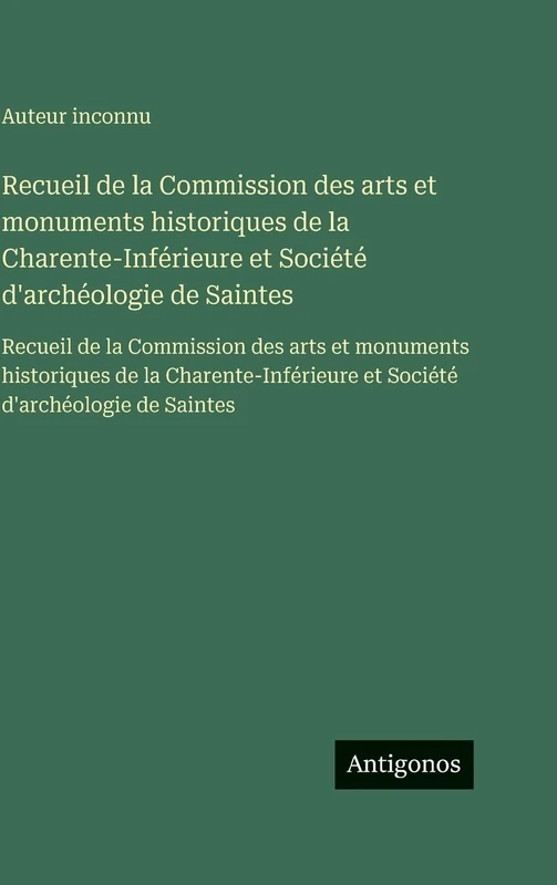 Recueil de la Commission des arts et monuments historiques de la Charente-Inférieure et Société d'archéologie de Saintes: Recueil de la Commission des ... et Société d'archéologie de Saintes - Image 1