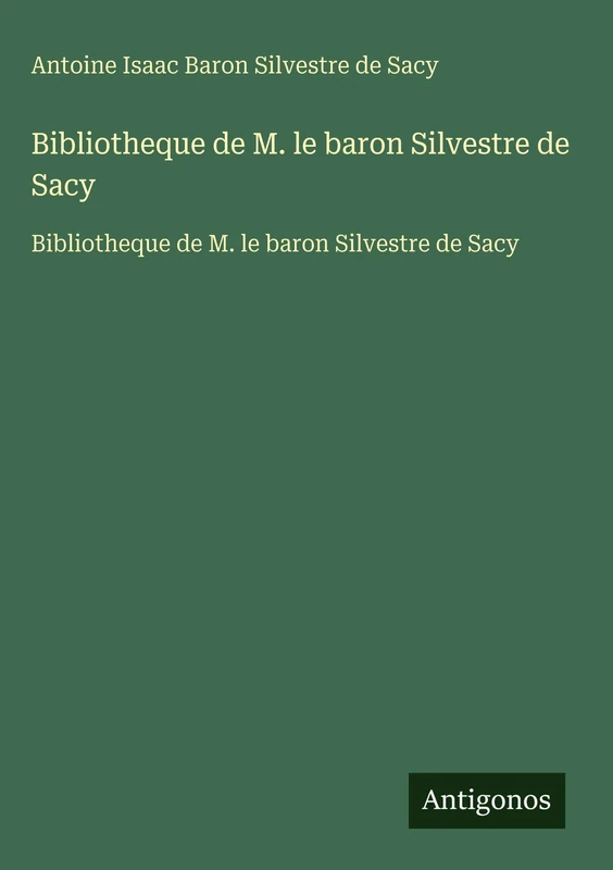 Bibliotheque de M. le baron Silvestre de Sacy: Bibliotheque de M. le baron Silvestre de Sacy