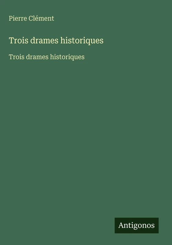 Trois drames historiques: Trois drames historiques