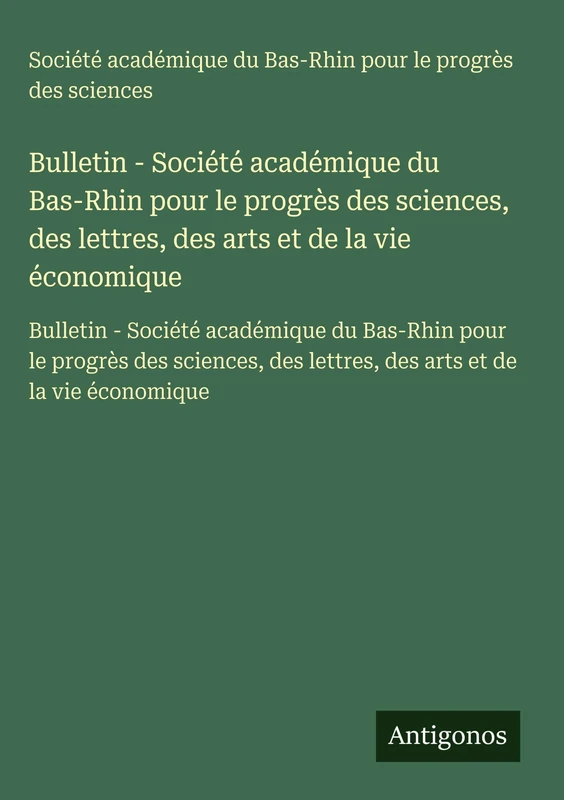 Bulletin - Société académique du Bas-Rhin pour le progrès des sciences, des lettres, des arts et de la vie économique: Bulletin - Société académique ... des lettres, des arts et de la vie économique - Image 1