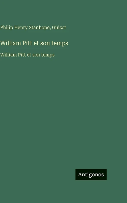 William Pitt et son temps: William Pitt et son temps