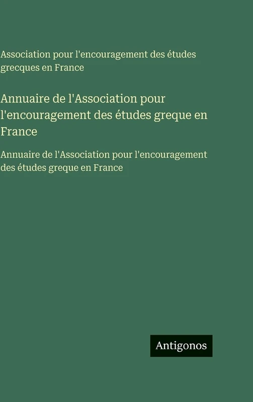 Annuaire de l'Association pour l'encouragement des études greque en France: Annuaire de l'Association pour l'encouragement des études greque en France - Image 1