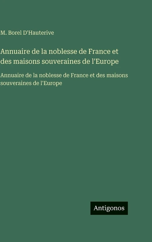 Annuaire de la noblesse de France et des maisons souveraines de l'Europe: Annuaire de la noblesse de France et des maisons souveraines de l'Europe