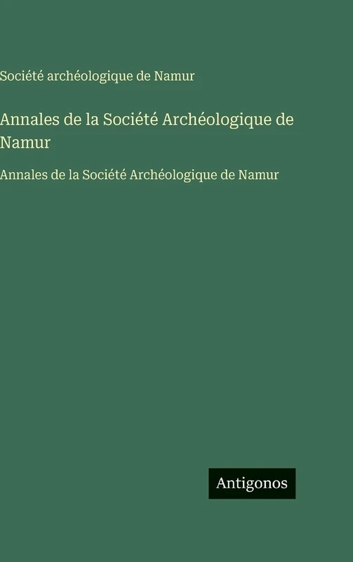 Annales de la Société Archéologique de Namur: Annales de la Société Archéologique de Namur