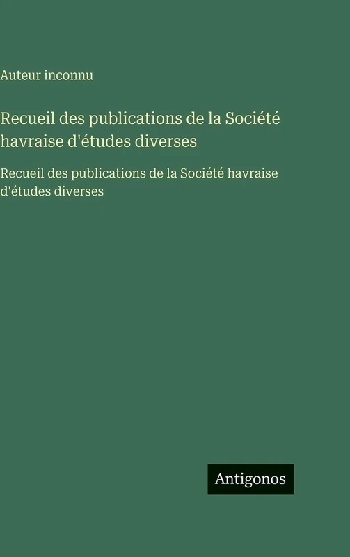 Recueil des publications de la Société havraise d'études diverses: Recueil des publications de la Société havraise d'études diverses