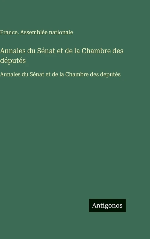 Annales du Sénat et de la Chambre des députés: Annales du Sénat et de la Chambre des députés
