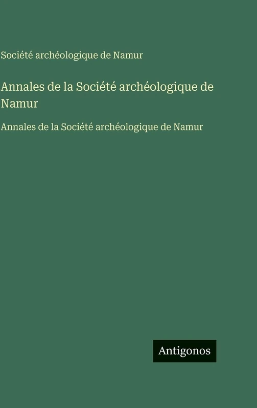Annales de la Société archéologique de Namur: Annales de la Société archéologique de Namur