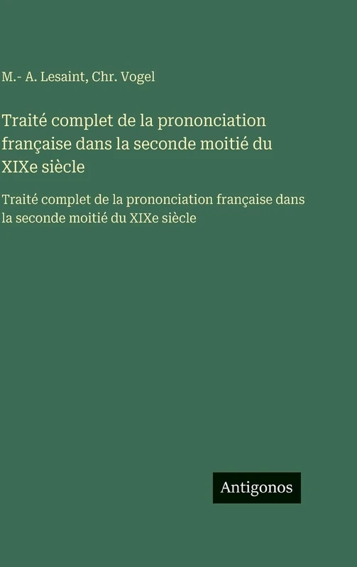 Traité complet de la prononciation française dans la seconde moitié du XIXe siècle: Traité complet de la prononciation française dans la seconde moitié du XIXe siècle