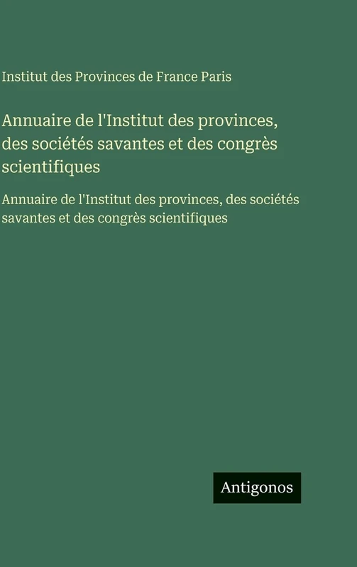 Annuaire de l'Institut des provinces, des sociétés savantes et des congrès scientifiques: Annuaire de l'Institut des provinces, des sociétés savantes et des congrès scientifiques - Image 1