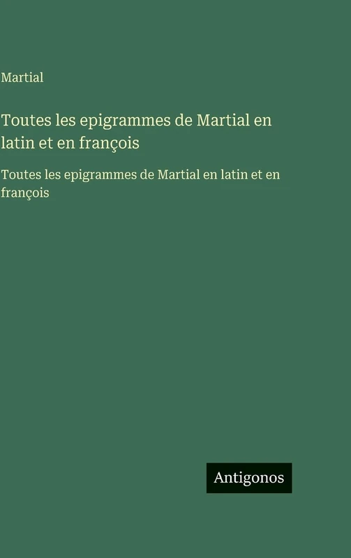 Toutes les epigrammes de Martial en latin et en françois: Toutes les epigrammes de Martial en latin et en françois - Image 1