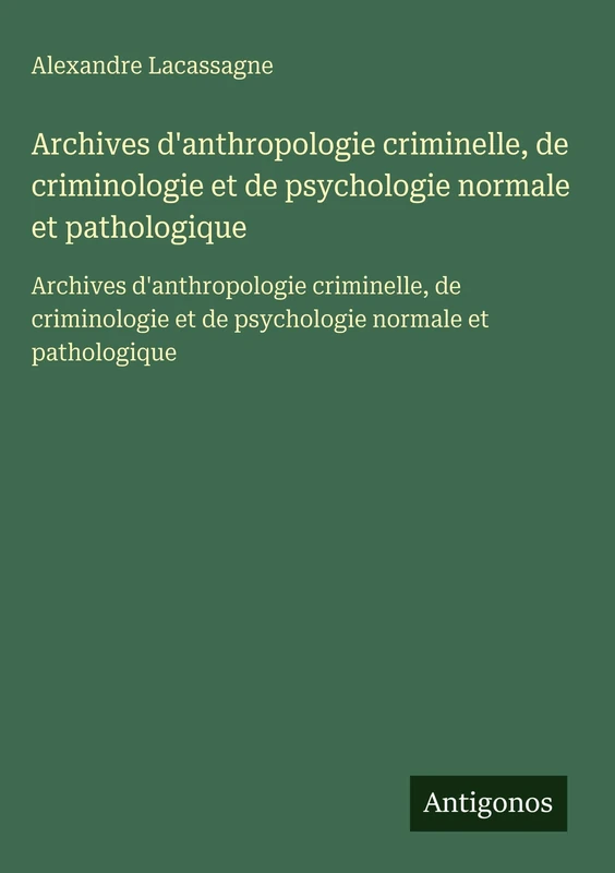 Archives d'anthropologie criminelle, de criminologie et de psychologie normale et pathologique: Archives d'anthropologie criminelle, de criminologie et de psychologie normale et pathologique - Image 1