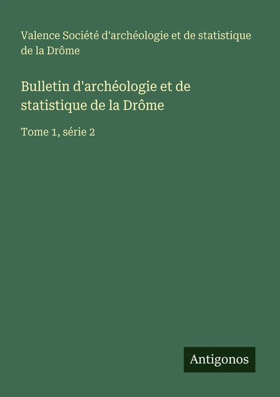 Bulletin d'archéologie et de statistique de la Drôme: Tome 1, série 2