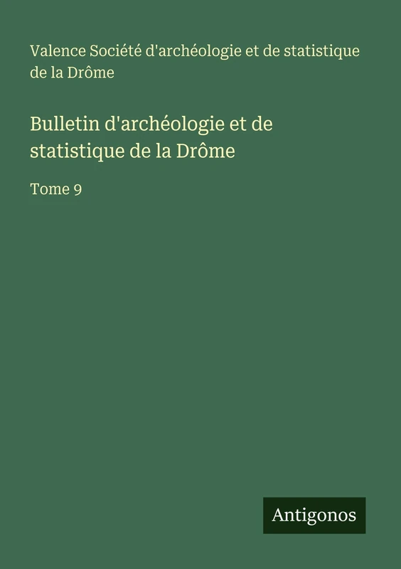 Bulletin d'archéologie et de statistique de la Drôme: Tome 9