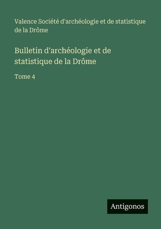 Bulletin d'archéologie et de statistique de la Drôme: Tome 4