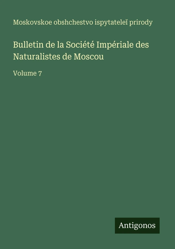 Bulletin de la Société Impériale des Naturalistes de Moscou: Volume 7