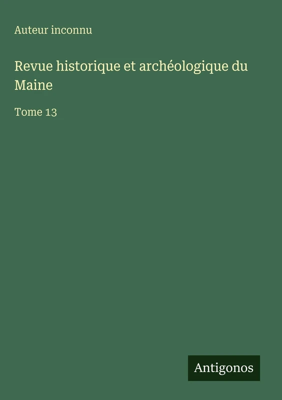Revue historique et archéologique du Maine: Tome 13