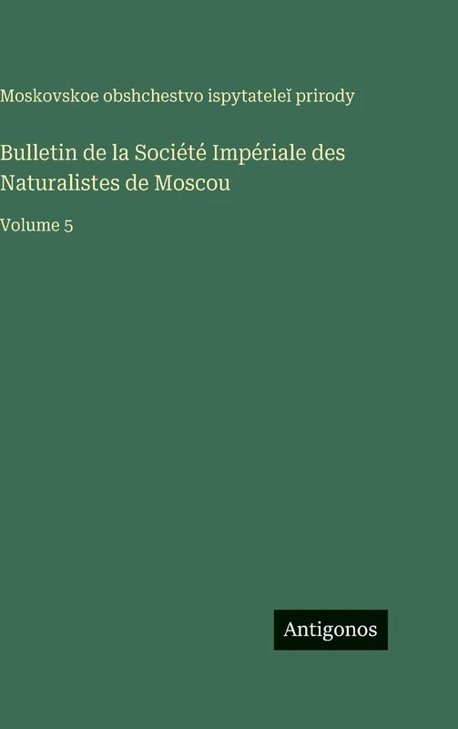 Bulletin de la Société Impériale des Naturalistes de Moscou: Volume 5