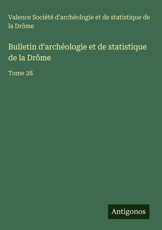 Bulletin d'archéologie et de statistique de la Drôme: Tome 28