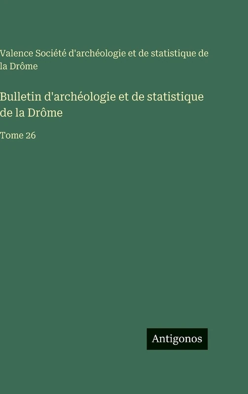 Bulletin d'archéologie et de statistique de la Drôme: Tome 26