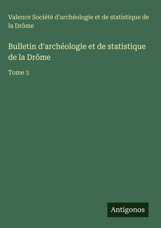 Bulletin d'archéologie et de statistique de la Drôme: Tome 3