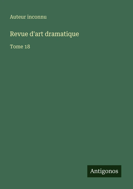 Revue d'art dramatique: Tome 18