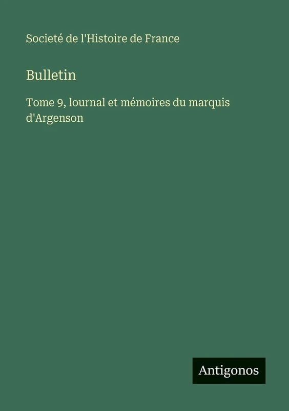 Bulletin: Tome 9, lournal et mémoires du marquis d'Argenson