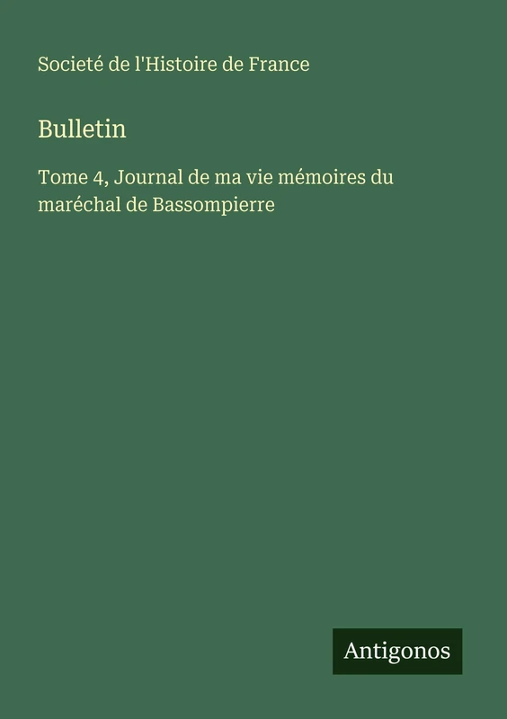Bulletin: Tome 4, Journal de ma vie mémoires du maréchal de Bassompierre - Image 1