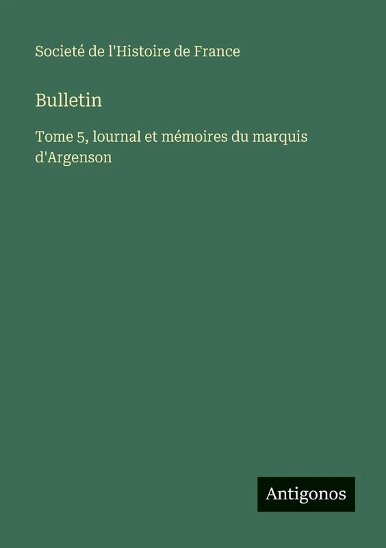 Bulletin: Tome 5, lournal et mémoires du marquis d'Argenson