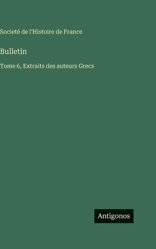 Bulletin: Tome 6, Extraits des auteurs Grecs
