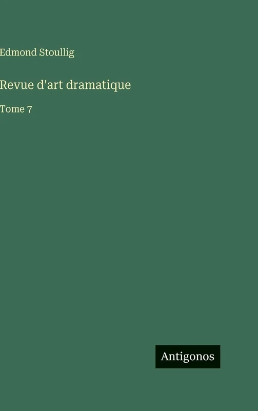 Revue d'art dramatique: Tome 7