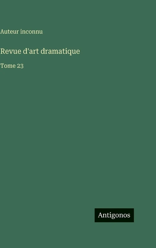 Revue d'art dramatique: Tome 23