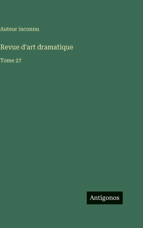 Revue d'art dramatique: Tome 27