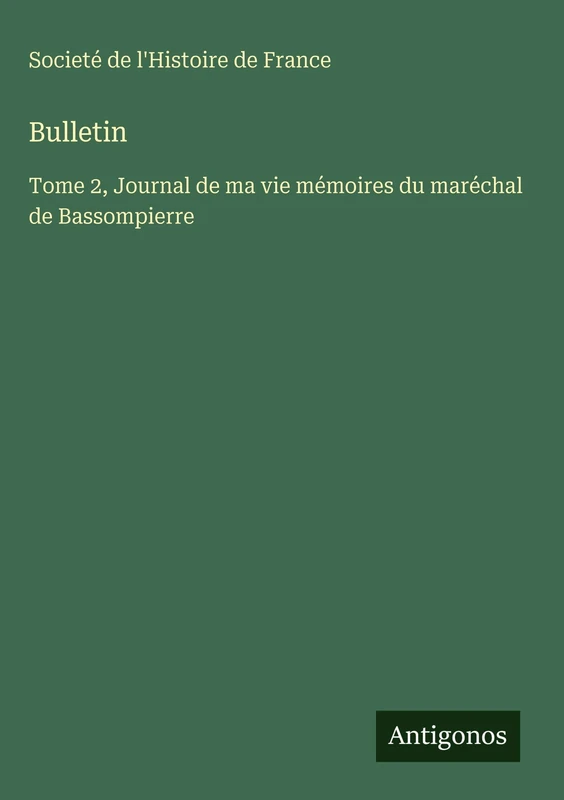 Bulletin: Tome 2, Journal de ma vie mémoires du maréchal de Bassompierre - Image 1