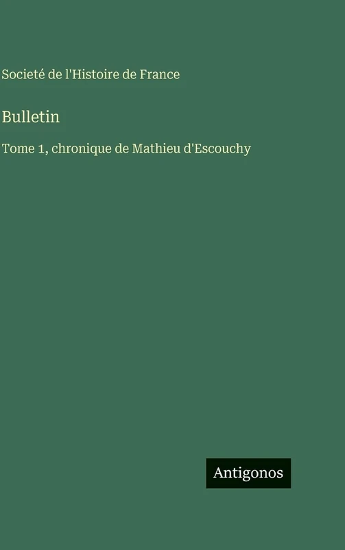 Bulletin: Tome 1, chronique de Mathieu d'Escouchy