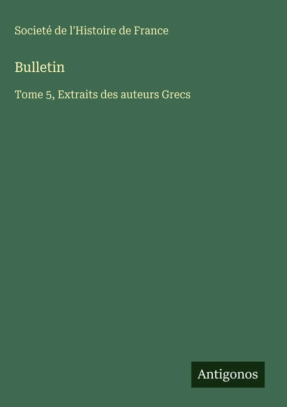 Bulletin: Tome 5, Extraits des auteurs Grecs