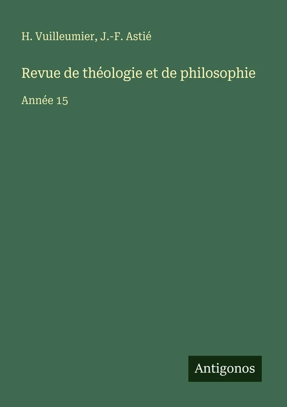 Revue de théologie et de philosophie: Année 15
