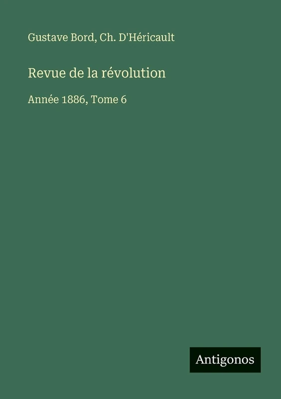 Revue de la révolution: Année 1886, Tome 6