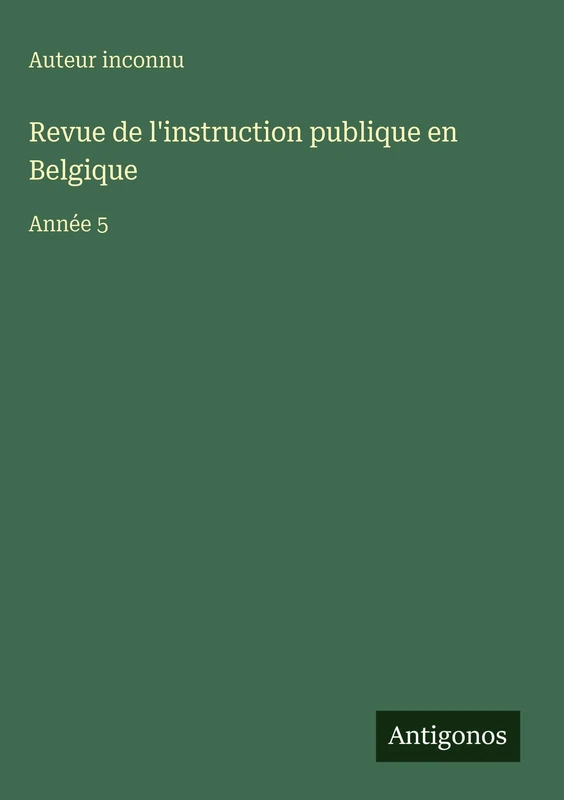 Revue de l'instruction publique en Belgique: Année 5
