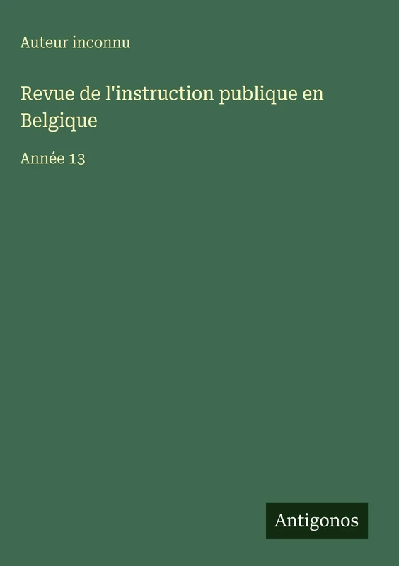 Revue de l'instruction publique en Belgique: Année 13