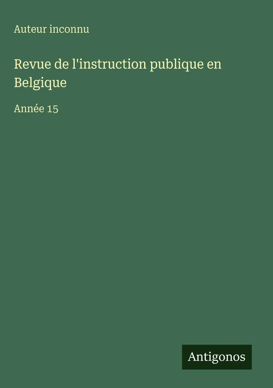 Revue de l'instruction publique en Belgique: Année 15