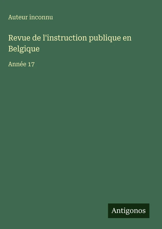 Revue de l'instruction publique en Belgique: Année 17